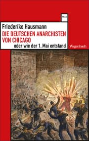 Cover von Die deutschen Anarchisten von Chicago oder wie der 1. Mai entstand