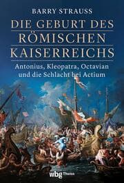 Cover von Die Geburt des römischen Kaiserreichs. Antonius, Kleopatra, Octavian und die Schlacht bei Actium