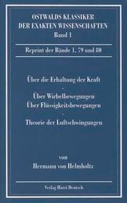 Cover von Über die Erhaltung der Kraft/Über Wirbelbewegungen/Über discontinuirliche Flüssigkeitsbewegungen/Theorie der Luftschwingungen in Röhren mit offenen Enden