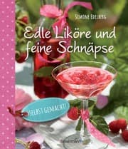Cover von Edle Liköre & feine Schnäpse selbst gemacht!