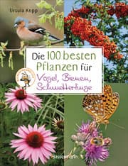 Cover von Die 100 besten Pflanzen für Vögel, Bienen, Schmetterlinge