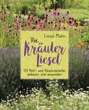 Cover von Die Kräuter-Liesel. 111 Heil- Gewürz- und Küchenkräuter anbauen und anwenden