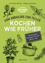 Cover von Kochen wie früher - Vom Anbau bis zum Teller - Vegetarische, nachhaltige & saisonale Rezepte für das ganze Jahr