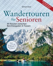 Cover von Wandertouren für Senioren. 44 Routen zwischen Berchtesgaden & Füssen plus Routen für Rollstuhl und Rollator. Auch für Kinderwagen geeignet.