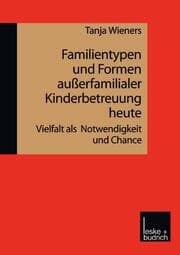 Cover von Familientypen und Formen außerfamilialer Kinderbetreuung heute