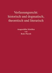 Cover von Verfassungsrecht: historisch und dogmatisch, theoretisch und literarisch