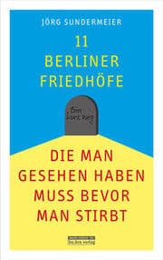 Cover von 11 Berliner Friedhöfe, die man gesehen haben muss, bevor man stirbt