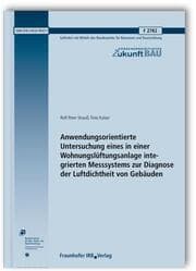 Cover von Anwendungsorientierte Untersuchung eines in einer Wohnungslüftungsanlage integrierten Messsystems zur Diagnose der Luftdichtheit von Gebäuden