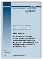 Cover von Aktiv-Stadthaus - Entwicklungsgrundlage für städtische Mehrfamilienhäuser in Plus-Energie-Bauweise nach EU 2020 und zur Vorbereitung eines Demonstrativ-Bauvorhabens in Frankfurt am Main - Abschlussbericht