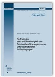 Cover von Nachweis der Verschleißbeständigkeit von Parkhausbeschichtungssystemen unter realitätsnahen Prüfbedingungen.Abschlussbericht