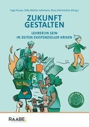 Cover von Zukunft gestalten - Lehrer:in sein in Zeiten existenzieller Krisen