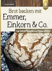 Cover von Brot backen mit Emmer, Einkorn und Co. im Brotbackautomaten