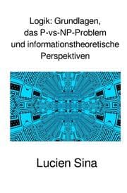 Cover von Logik: Grundlagen, das P-vs-NP-Problem und informationstheoretische Perspektiven