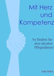 Cover von Mit Herz und Kompetenz: So finden Sie den idealen Pflegedienst