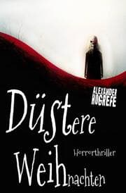 Cover von Düstere Weihnachten: Horrorthriller (inkl. 3 schockierende Horror-Kurzgeschichten)