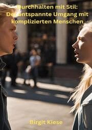 Cover von 'Durchhalten mit Stil: Der entspannte Umgang mit komplizierten Menschen'