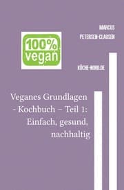 Cover von Veganes Grundlagen - Kochbuch - Teil 1: Einfach, gesund, nachhaltig
