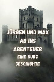 Cover von Jürgen und Max Ab ins Abenteuer Eine Kurz Geschichte