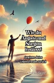 Cover von Wie du Ängste und Sorgen loslässt