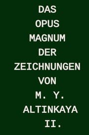 Cover von Das OPUS MAGNUM der ZEICHNUNGEN von M. Y. ALTINKAYA II.