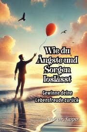 Cover von Wie du Ängste und Sorgen loslässt