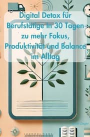 Cover von Digital Detox für Berufstätige In 30 Tagen zu mehr Fokus, Produktivität und Balance im Alltag