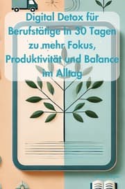 Cover von Digital Detox für Berufstätige In 30 Tagen zu mehr Fokus, Produktivität und Balance im Alltag