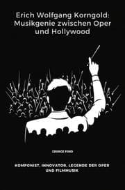 Cover von Erich Wolfgang Korngold: Musikgenie zwischen Oper und Hollywood