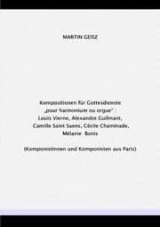 Cover von Kompositionen für Gottesdienste pour harmonium ou orgue : Louis Vierne, Alexandre Guilmant, Camille Saint Saens, Cécile Chaminade, Mélanie Bonis - Komponistinnen und Komponisten aus Paris (Notre Dame/La Madelaine)