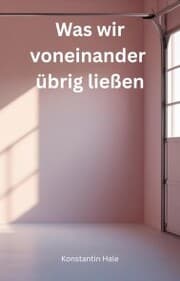 Cover von Was wir voneinander übrig ließen