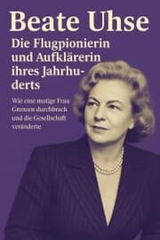 Cover von Beate Uhse: Die Flugpionierin und Aufklärerin ihres Jahrhunderts