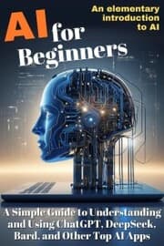 Cover von AI for Beginners: A Simple Guide to Understanding and Using ChatGPT, DeepSeek, Bard, and Other Top AI Apps