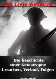 Cover von Der Erste Weltkrieg I Die Geschichte einer Katastrophe I Ursachen, Verlauf, Folgen