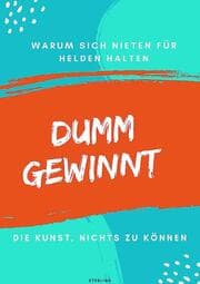 Cover von Dumm gewinnt I Warum sich Nieten für Helden halten I Die Kunst, nichts zu können