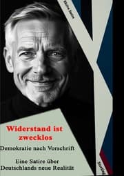 Cover von Widerstand ist zwecklos I Demokratie nach Vorschrift I Eine Satire über Deutschlands neue Realität Kopie