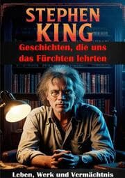 Cover von Stephen King I Geschichten, die uns das Fürchten lehrten I Leben, Werk und Vermächtnis