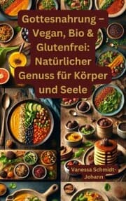 Cover von Gottesnahrung - Vegan, Bio & Glutenfrei: Natürlicher Genuss für Körper und Seele