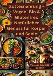 Cover von Gottesnahrung - Vegan, Bio & Glutenfrei: Natürlicher Genuss für Körper und Seele