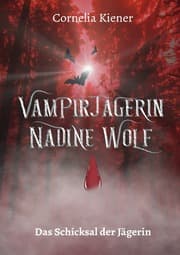 Cover von Vampirjägerin Nadine Wolf - Das Schicksal der Jägerin