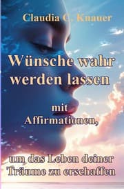 Cover von Wünsche wahr werden lassen mit Affirmationen, um das Leben deiner Träume zu erschaffen