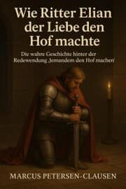 Cover von Wie Ritter Elian der Liebe den Hof machte (Redewendung)