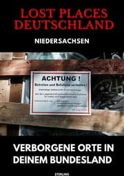 Cover von Lost Places Deutschland I Verborgene Orte in deinem Bundesland I Niedersachsen