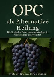 Cover von OPC als Alternative Heilung Die Kraft der Traubenkernextrakte für Gesundheit und Vitalität