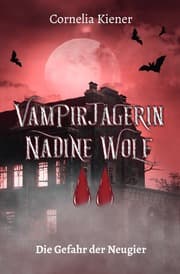 Cover von Vampirjägerin Nadine Wolf - Die Gefahr der Neugier