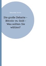 Cover von Die große Debatte - Bitcoin vs. Gold - Was sollten Sie wählen?
