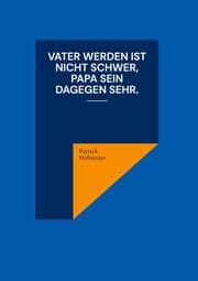 Cover von Vater werden ist nicht schwer, Papa sein dagegen sehr.