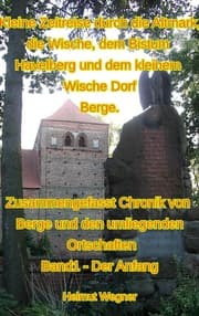 Cover von Kleine Zeitreise durch die Altmark, die Wische, dem Bistum Havelberg und dem kleinen Wischedorf Berge