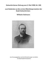 Cover von Gelsenkirchener Zeitung vom 2. Mai 1900, Nr. 100 zum Gedenken an den ersten Oberbürgermeister der Stadt Gelsenkirchen Wilhelm Vattmann
