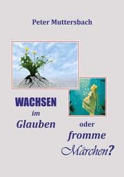 Cover von Wachsen im Glauben oder fromme Märchen?