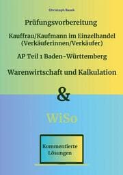 Cover von Prüfungsvorbereitung Kauffrau/Kaufmann im Einzelhandel (Verkäuferinnen/Verkäufer) AP Teil 1 Baden-Württemberg Warenwirtschaft und Kalkulation & WiSo